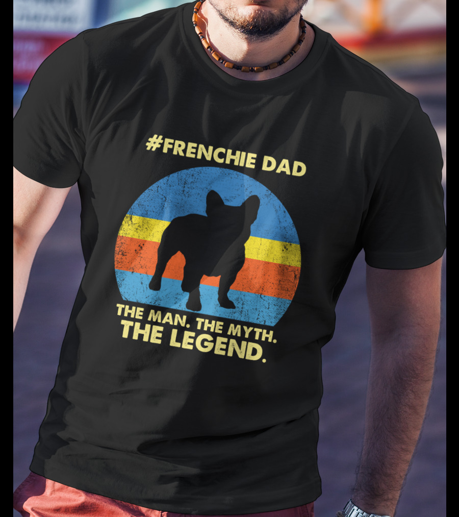 Frenchie Dad The Man The Myth The Legend T-Shirt