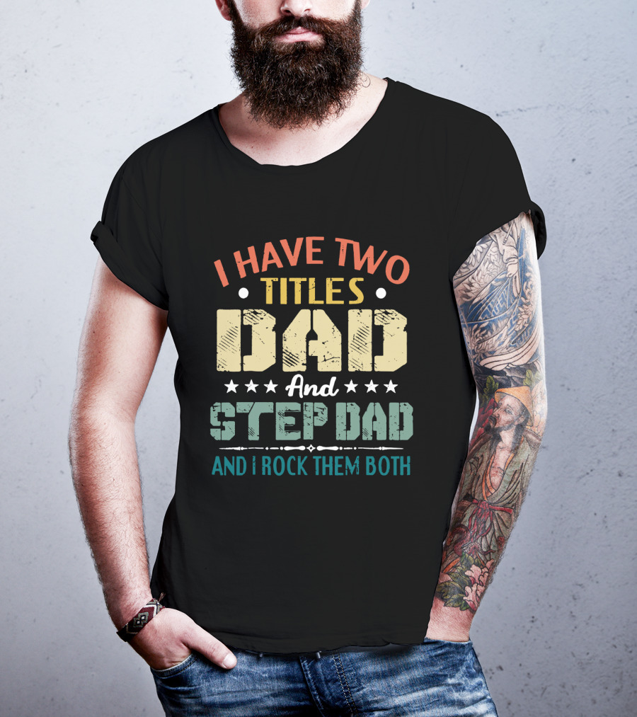 I Have Two Titles Dad And Step Dad I Rock Them Both Stars T-Shirt