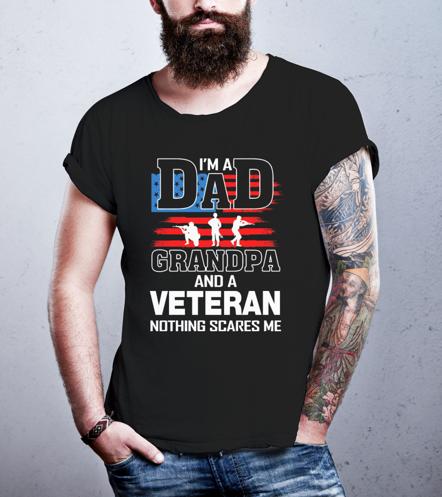 I'm A Dad Grandpa And A Veteran Nothing Scares Me American Flag T-Shirt