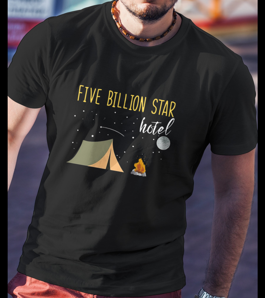 Five Billion Star Hotel Camping Lover Moon Tent Campfire Fun T-Shirt