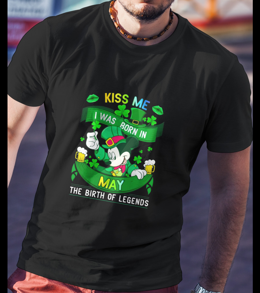 Kiss Me Mickey Born In May The Birth Of Legends T-Shirt