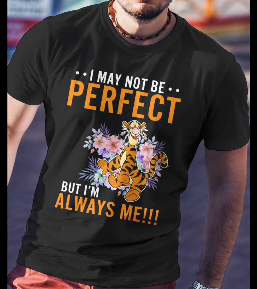 I May Not Be Perfect But I'm Always ME Tigger Floral T-Shirt