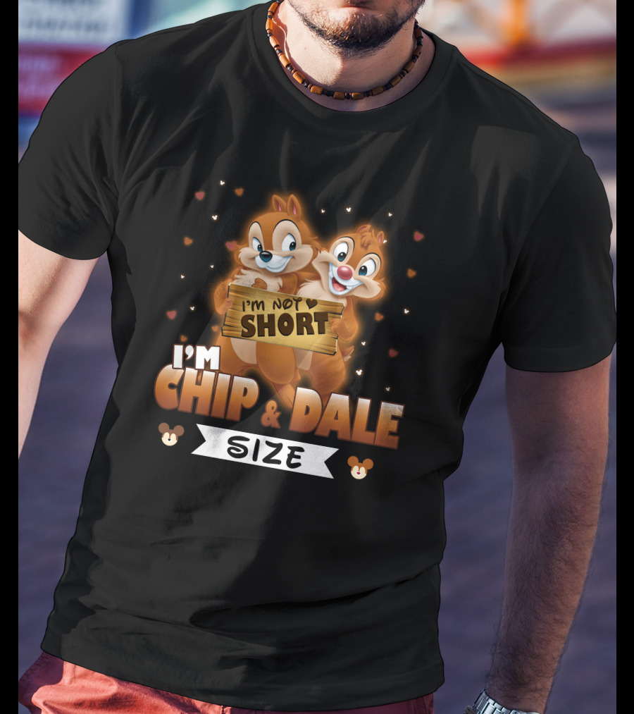I'm Not Short I'm Chip And Dale Size T-Shirt