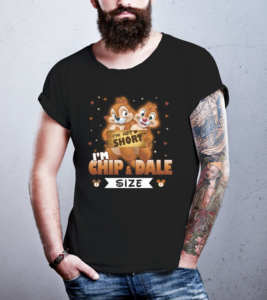 I'm Not Short I'm Chip And Dale Size T-Shirt