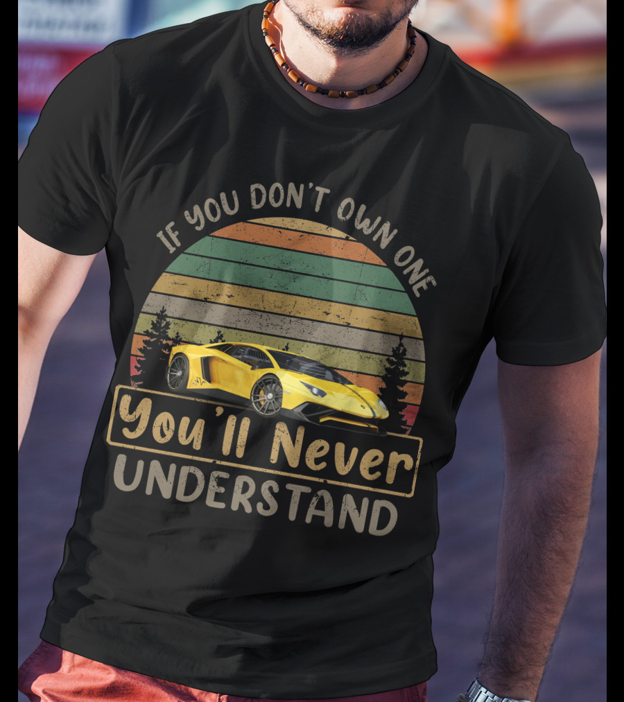 If You Don't Own One You'll Never Understand Lamborghini Aventador T-Shirt