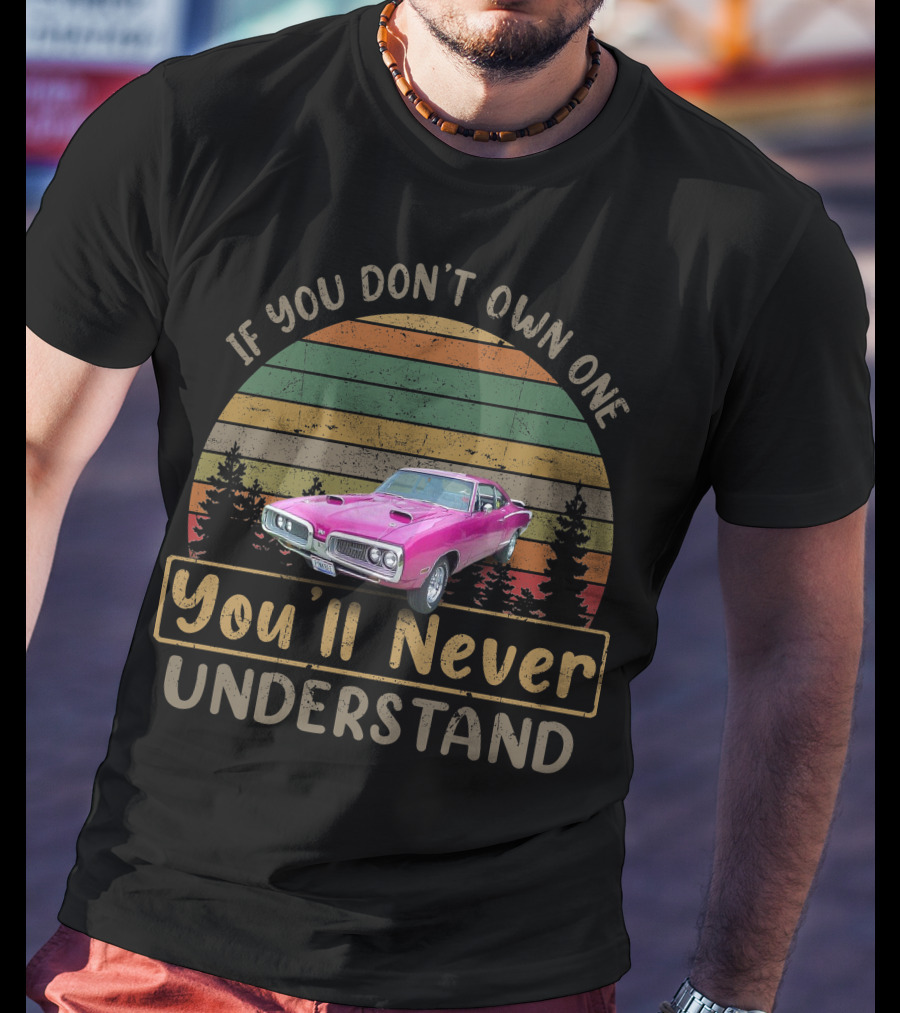 Dodge Coronets Pink If You Don't Own One You'll Never Understand T-Shirt