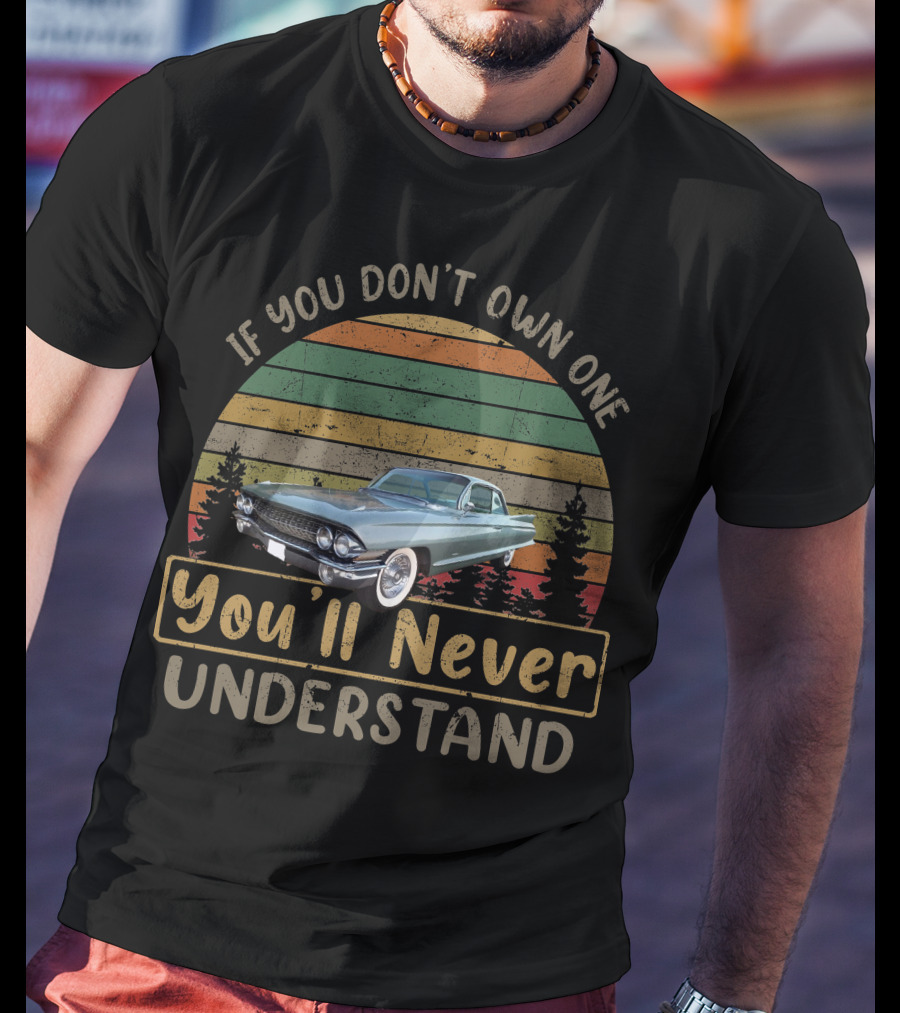If You Don't Own One You'll Never Understand 1961 Cadillac Coupes T-Shirt