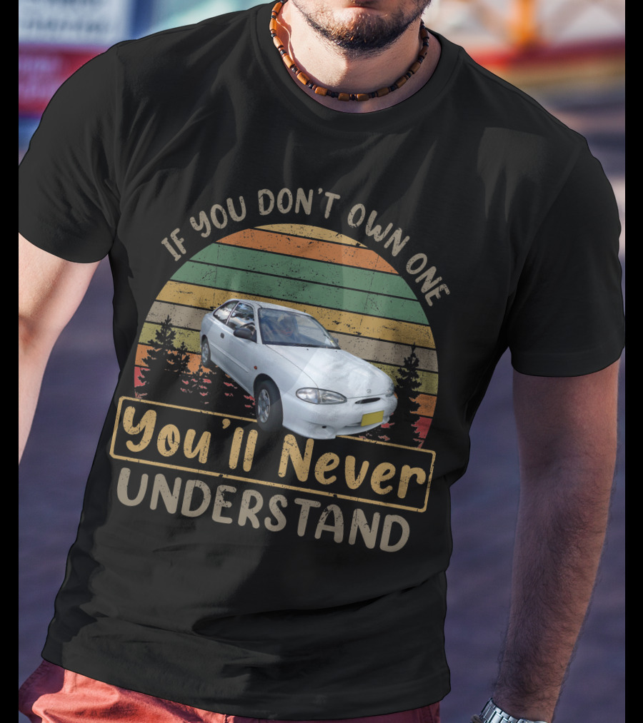 If You Don't Own One You'll Never Understand 2000 Hyundai Excel X3 T-Shirt