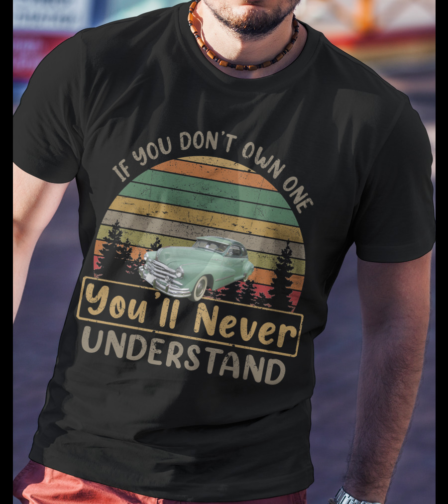 If You Don't Own One 1948 Pontiac Torpedo You'll Never Understand T-Shirt