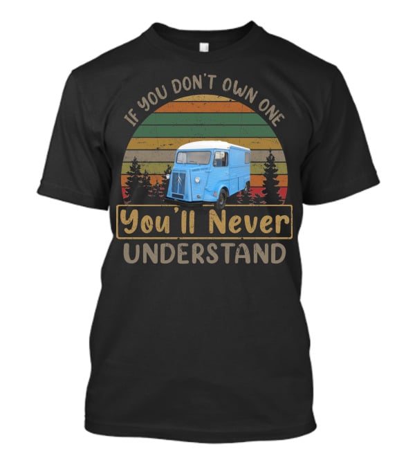 1973 Citroen HY If You Don't Own One You'll Never Understand T-Shirt