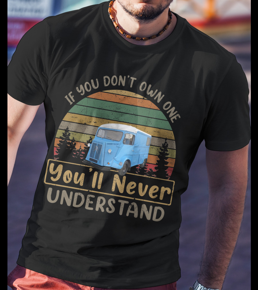 1973 Citroen HY If You Don't Own One You'll Never Understand T-Shirt