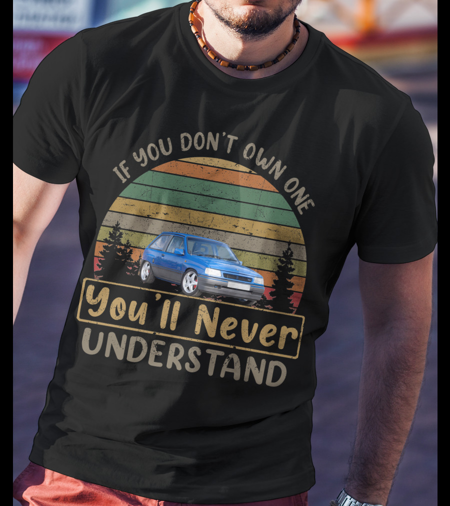 If You Don't Own One Vauxhall Nova STi You'll Never Understand T-Shirt