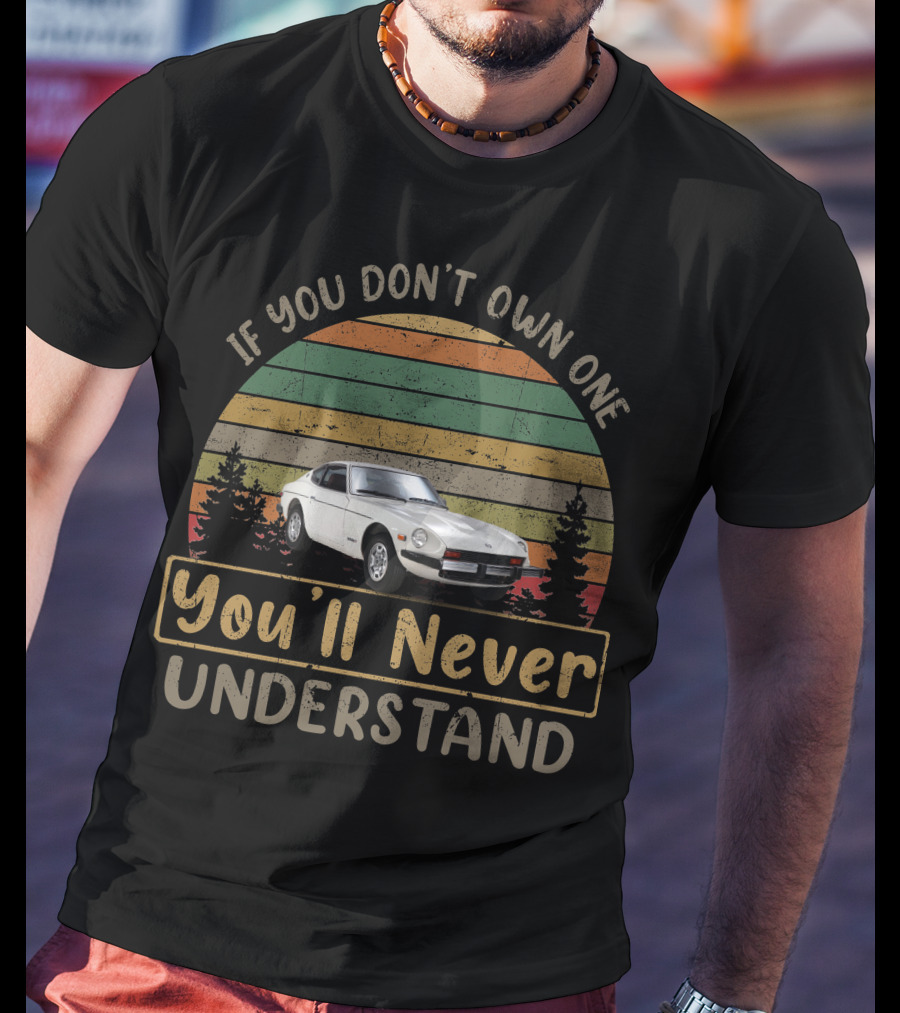 1978 Datsun 280Z If You Don't Own One You'll Never Understand T-Shirt