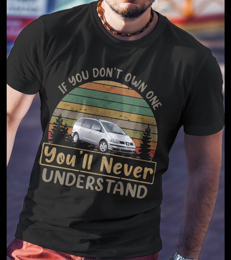 2010 Seat Alhambra If You Don't Own One You'll Never Understand T-Shirt