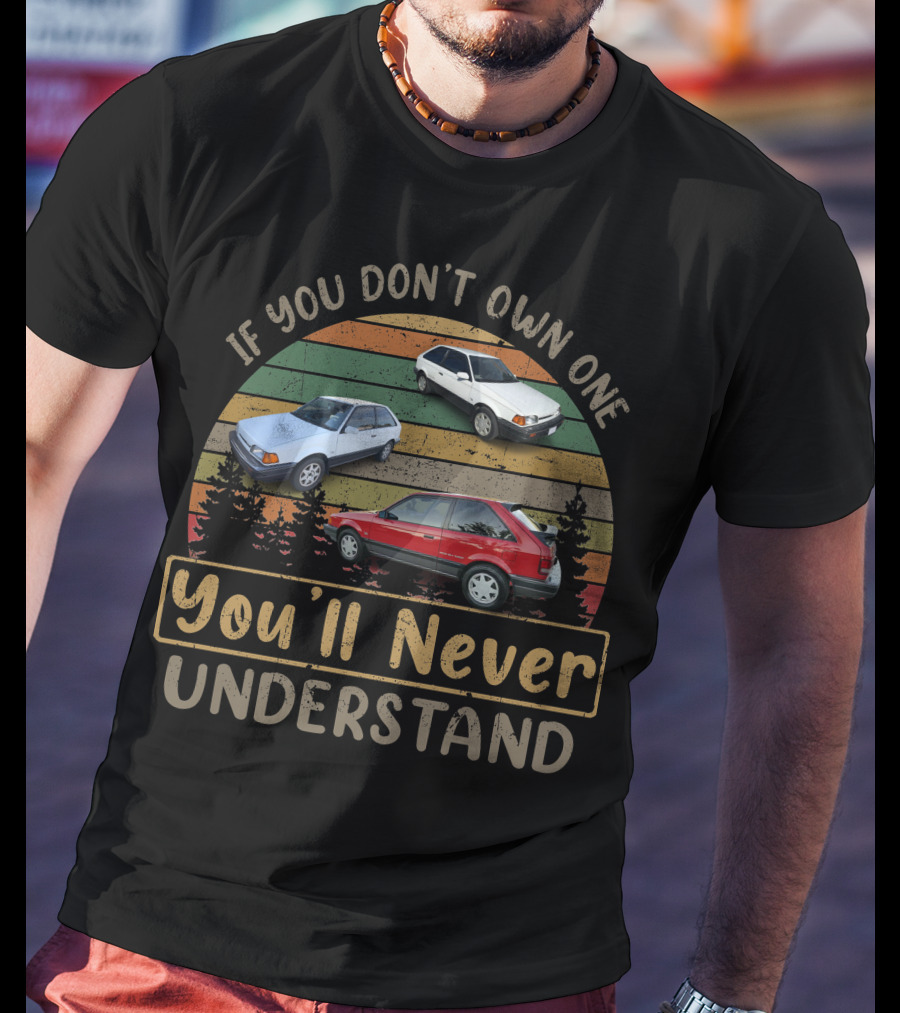If You Don't Own One You'll Never Understand Mazda 323 GTX T-Shirt