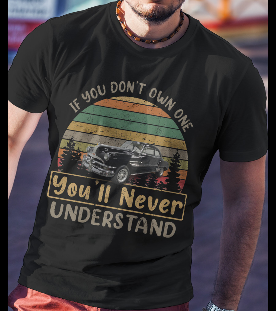 If You Don't Own One You'll Never Understand 1952 Pontiac Chieftain Vintage Forest Retro Car T-Shirt