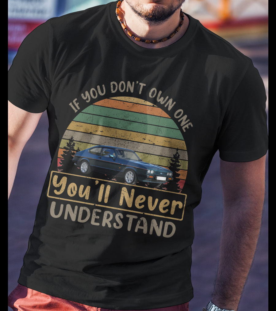If You Don't Own One You'll Never Understand 1987 Ford Capri 280 Vintage Car T-Shirt