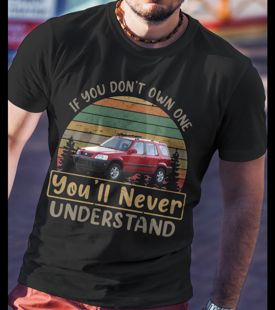 If You Don't Own One 1999 Honda You'll Never Understand T-Shirt