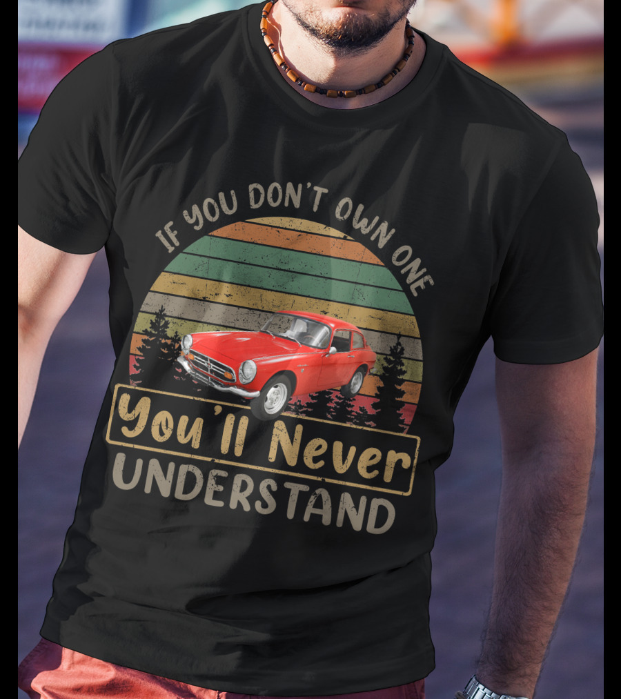 If You Don't Own One You'll Never Understand 1967 Honda S800 T-Shirt