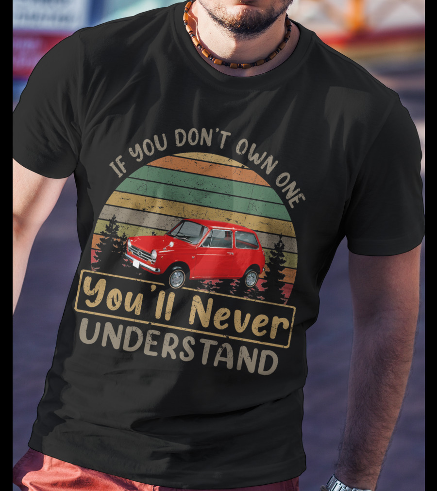 If You Don't Own One Honda N360 You'll Never Understand T-Shirt