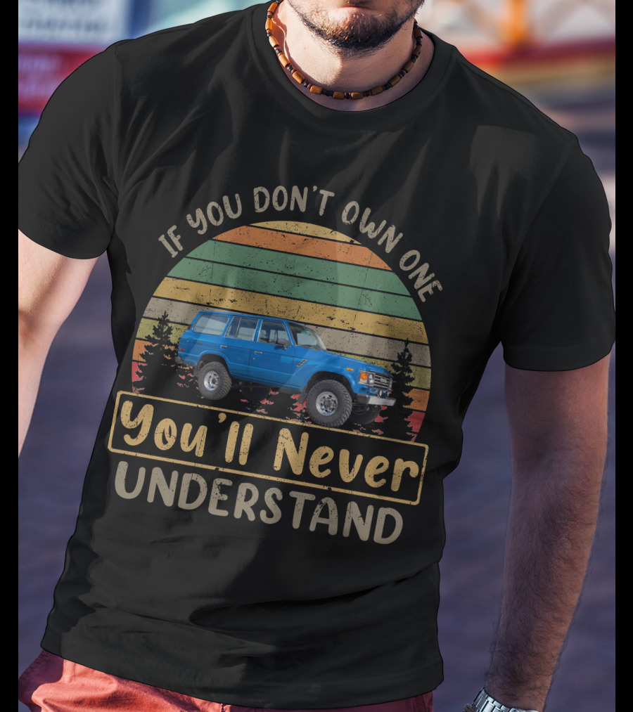 1984 Toyota FJ60 If You Don't Own One You'll Never Understand T-Shirt