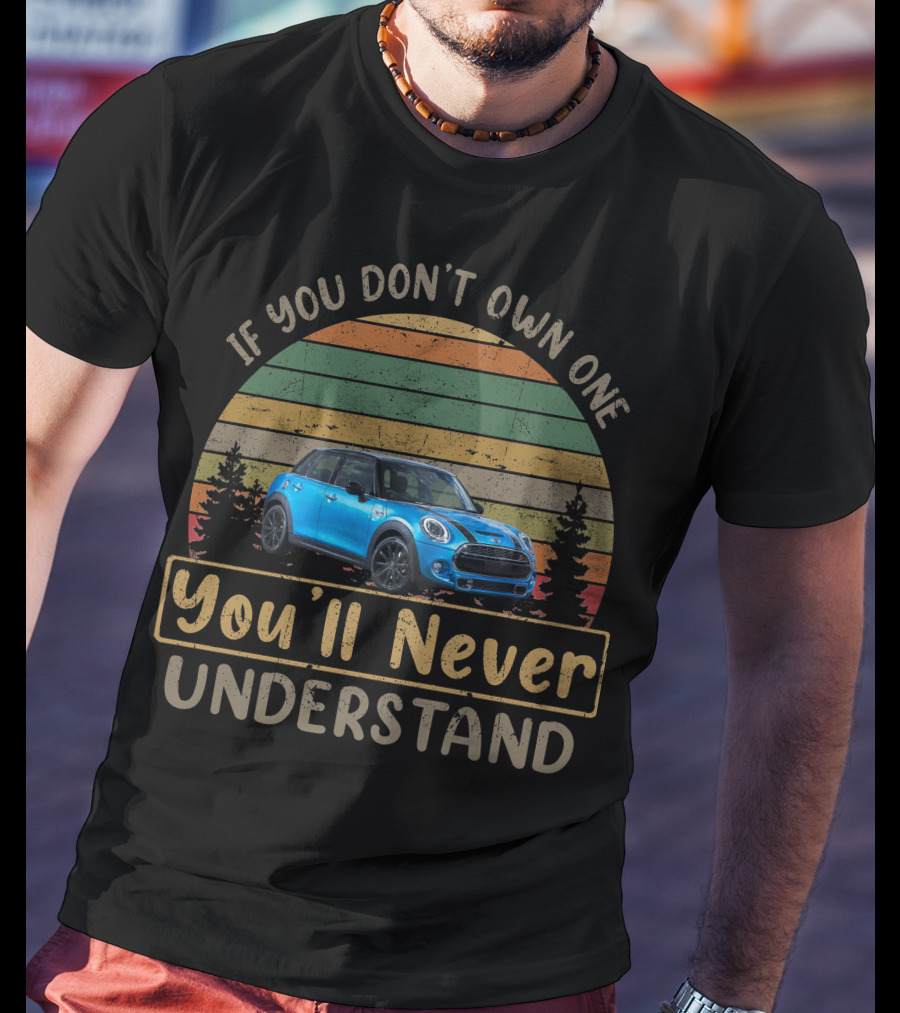 Mini Cooper SD F55 If You Don't Own One You'll Never Understand T-Shirt