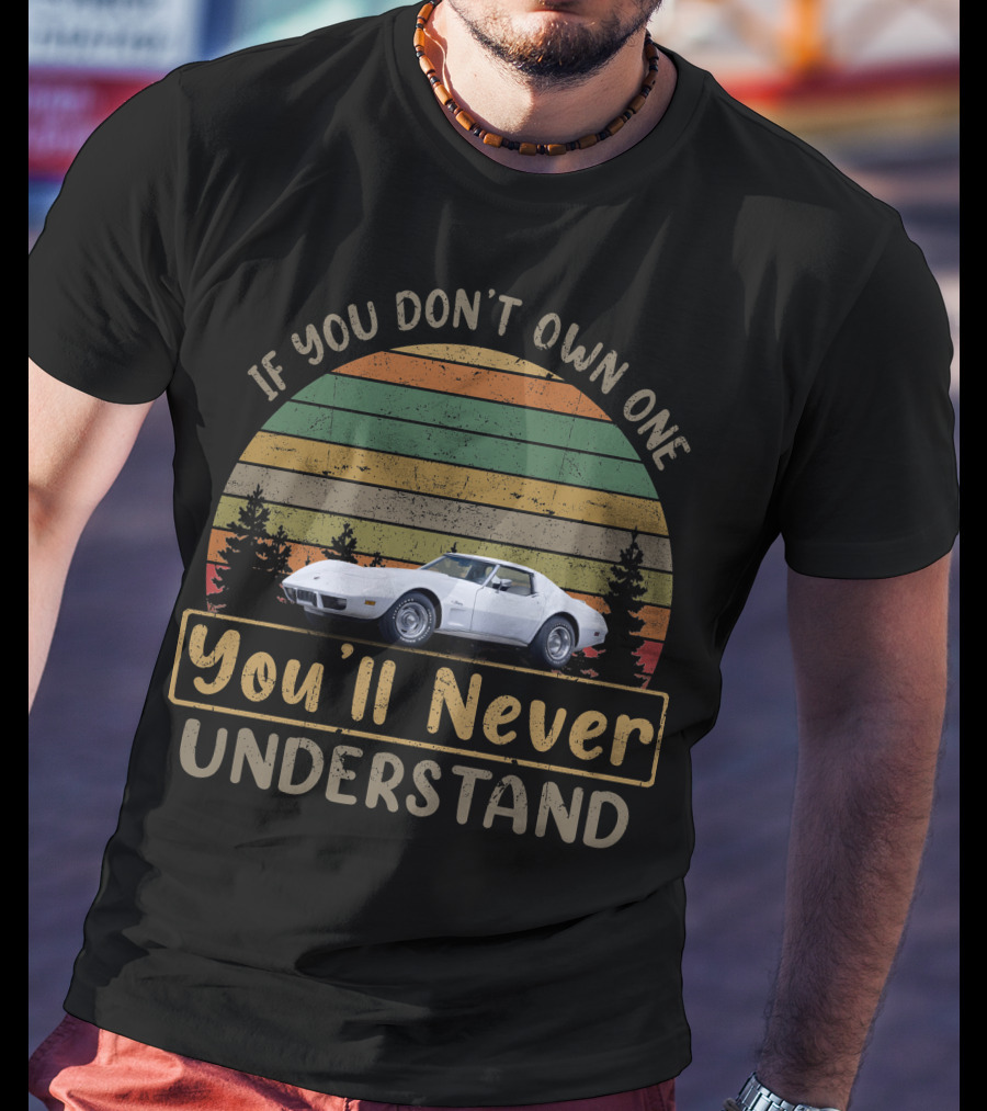 If You Don't Own One You'll Never Understand Corvettes C3 T-Shirt