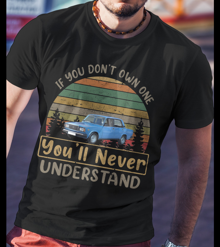 Lada Riva If You Don't Own One You'll Never Understand T-Shirt