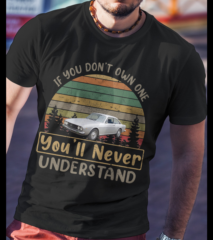 If You Don't Own One Lancia 2000 HF Coupe You'll Never Understand T-Shirt