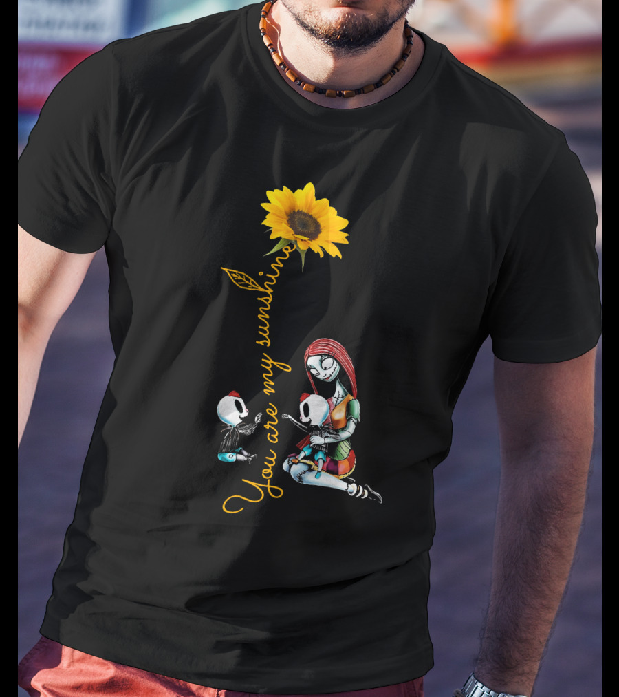 You Are My Sunshine With Sunflower And Character Holding Two Skulls T-Shirt