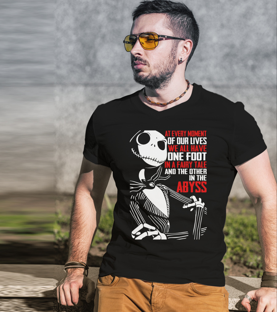 At Every Moment Of Our Lives We All Have One Foot In A Fairy Tale And The Other In The Abyss T-Shirt