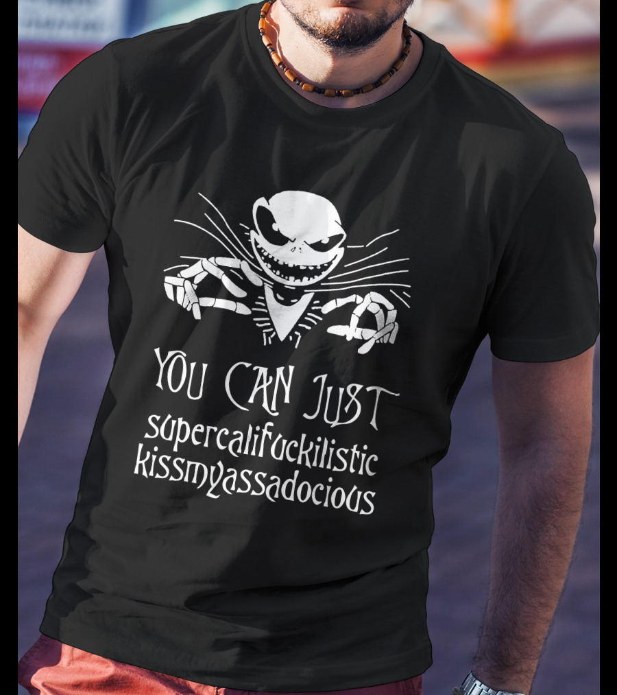 You Can Just Supercalifuckilistic Kissmyassadocious Skeleton T-Shirt