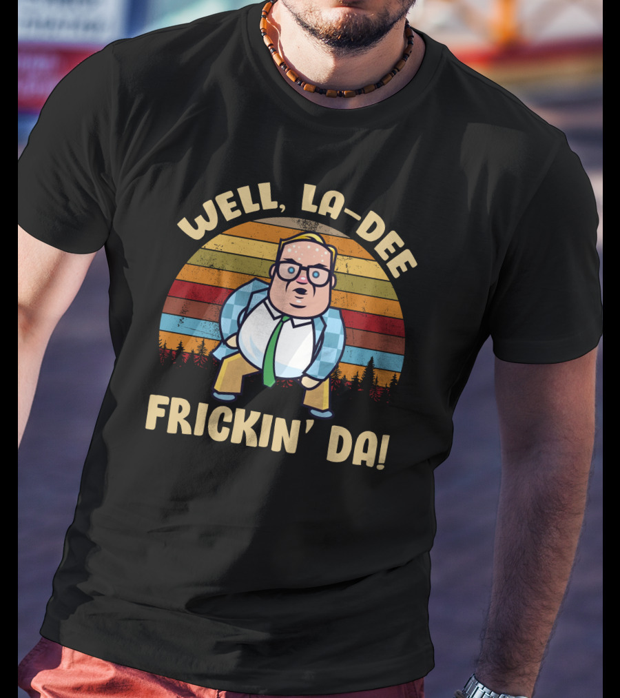 Well La-Dee Frickin' Da Vintage Matt Foley Retro Humor T-Shirt