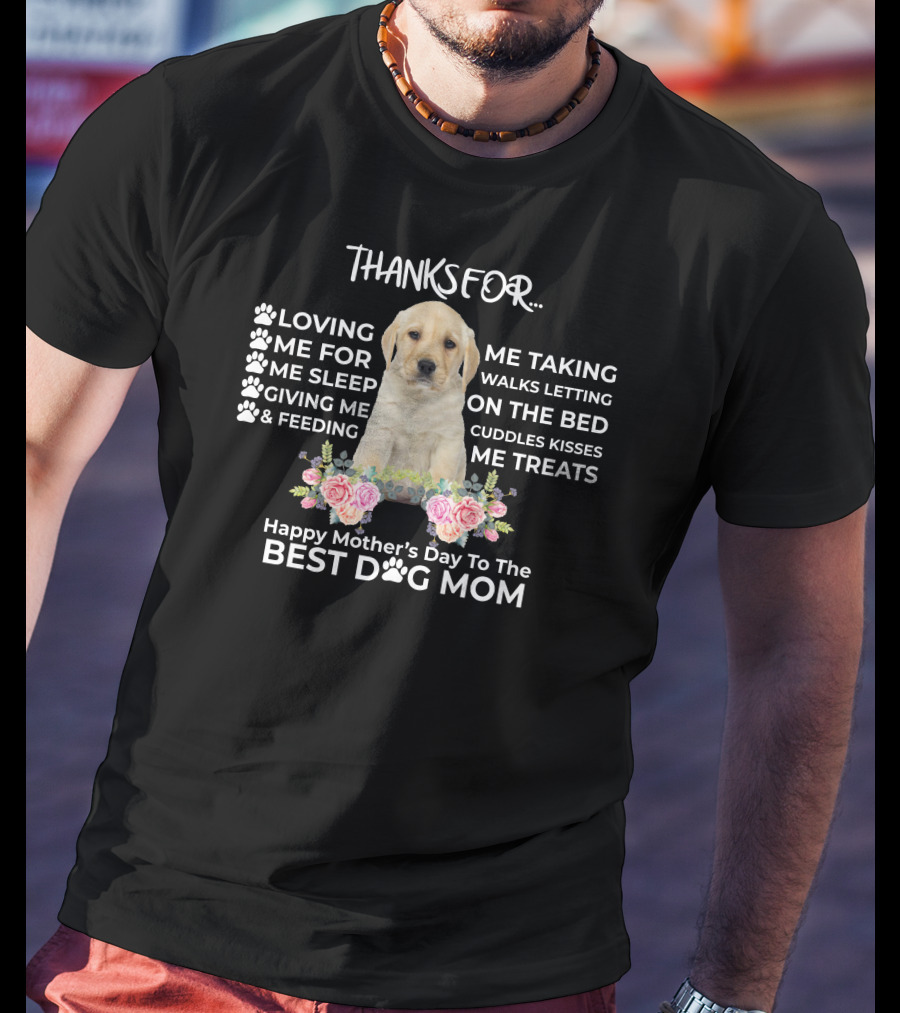 Happy Mother's Day To The Best Dog Mom Thanks For Loving Me Taking Walks Feeding Giving Treats T-Shirt