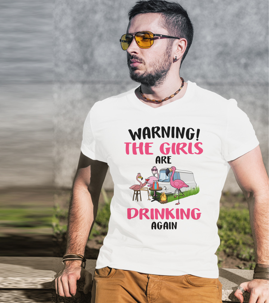 WARNING THE GIRLS ARE DRINKING AGAIN Flamingos Caravan Campfire T-Shirt