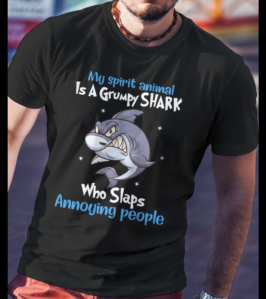 My Spirit Animal Is A Grumpy Shark Who Slaps Annoying People T-Shirt
