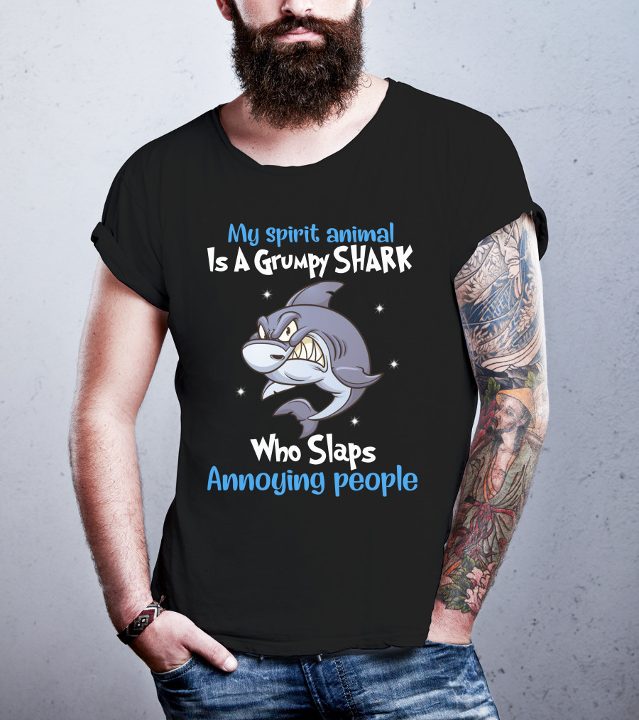 My Spirit Animal Is A Grumpy Shark Who Slaps Annoying People T-Shirt