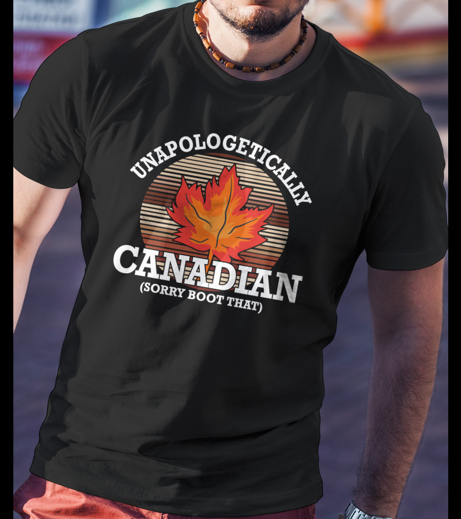 Unapologetically Canadian Sorry Boot That Maple Leaf T-Shirt