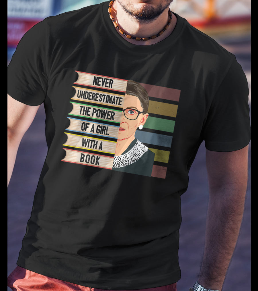 Never Underestimate The Power Of A Girl With A Book Ruth Bader Ginsburg RBG T-Shirt