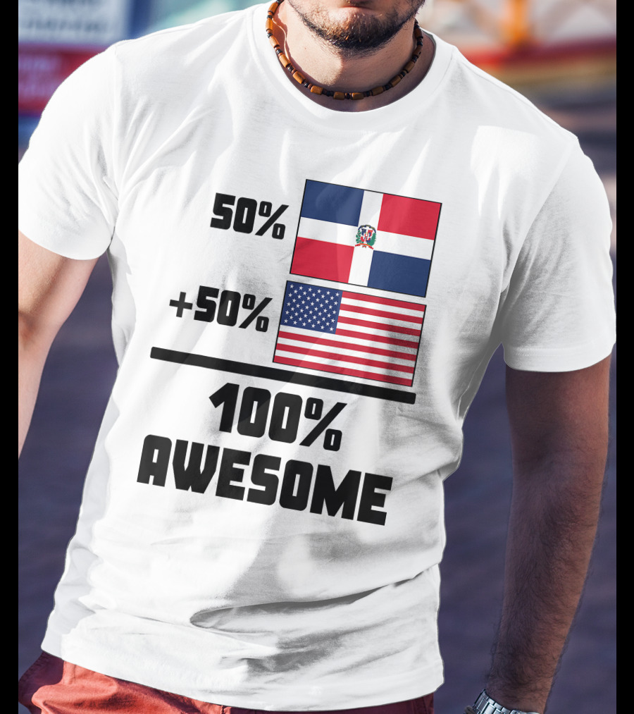 50% Dominican Republic 50% American 100% Awesome Flag T-Shirt