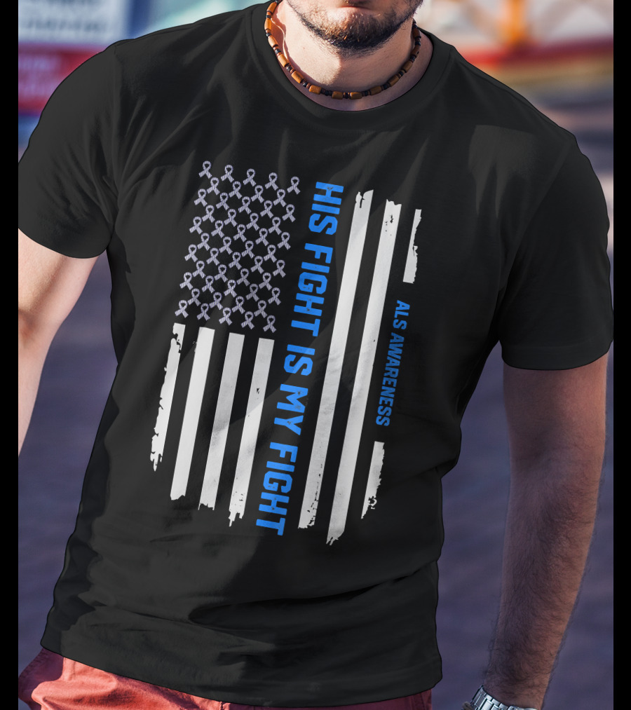 His Fight Is My Fight ALS Awareness American Flag T-Shirt