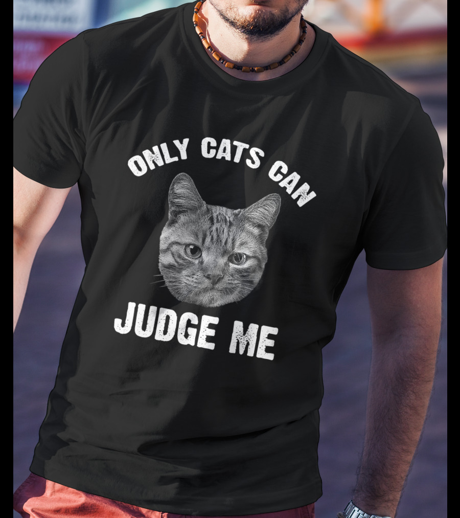 Only Cats Can Judge Me Cat Face T-Shirt