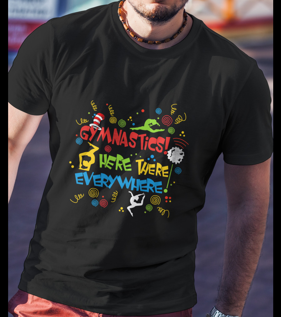 GYMNASTICS HERE THERE EVERYWHERE Dr. Seuss Inspired T-Shirt