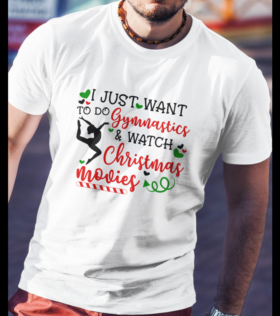 I JUST WANT TO DO Gymnastics And Watch Christmas Movies T-Shirt