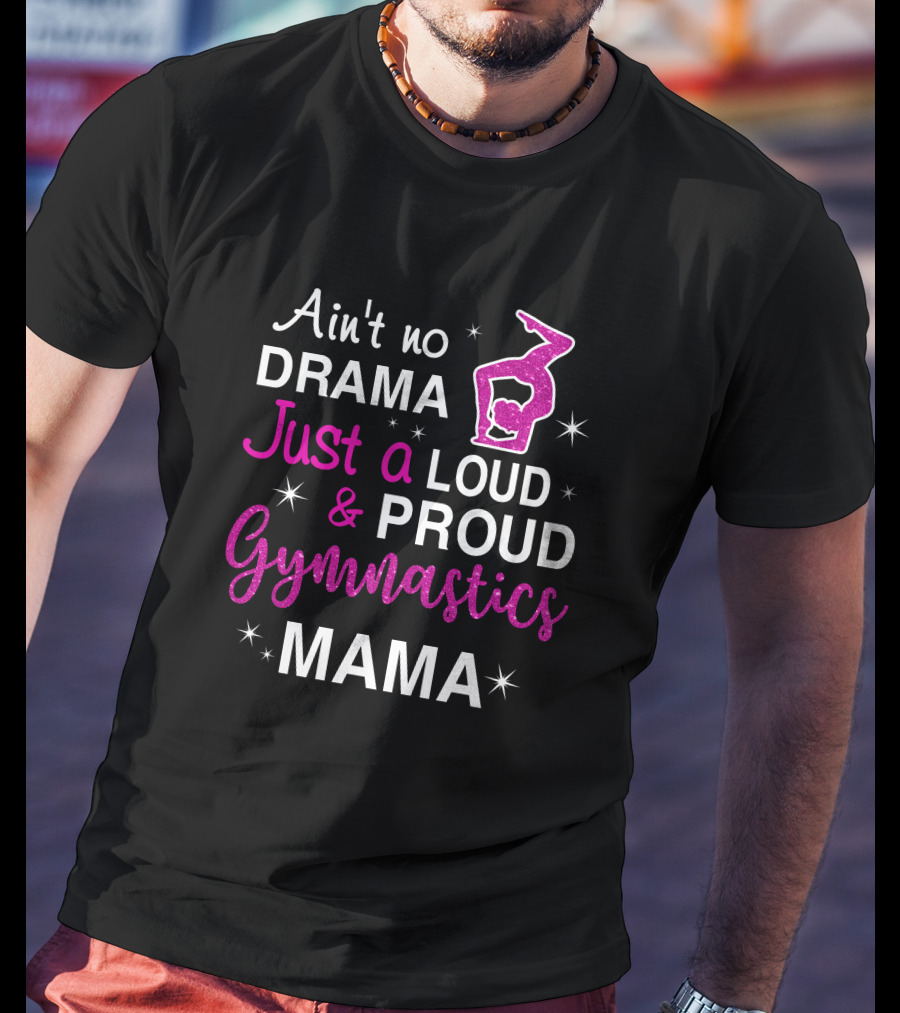 Ain't No Drama Just A Loud And Proud Gymnastics Mama T-Shirt