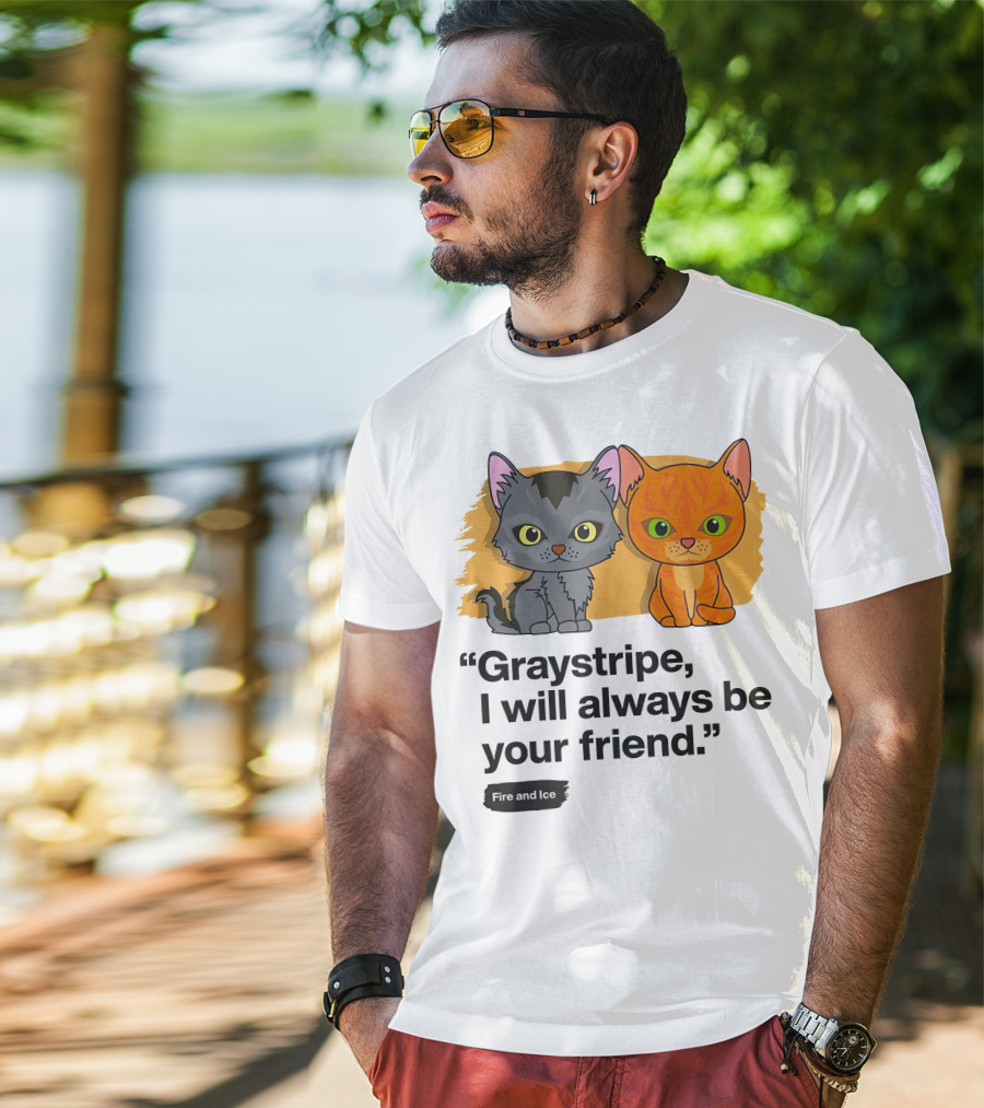 Warrior Cats Graystripe I Will Always Be Your Friend Fire And Ice T-Shirt