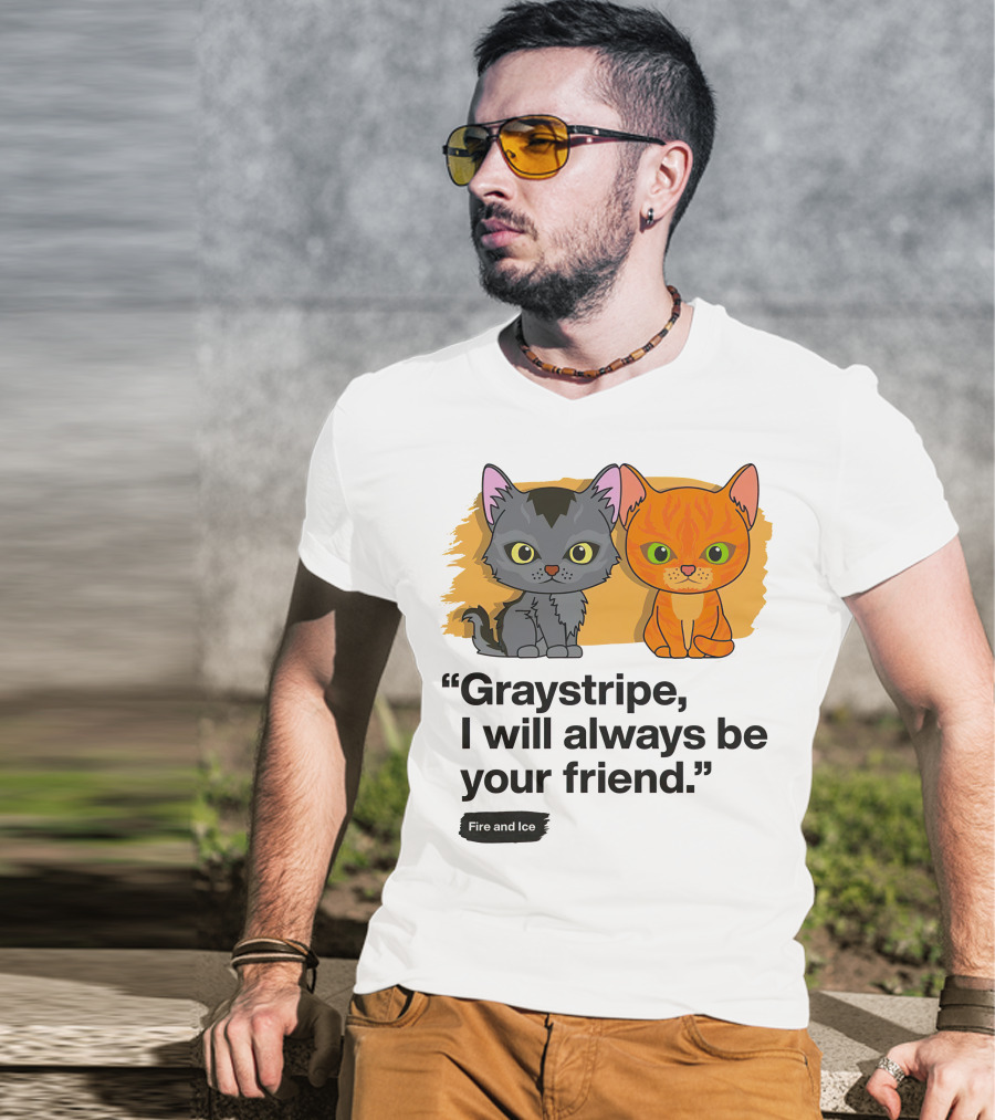 Warrior Cats Graystripe I Will Always Be Your Friend Fire And Ice T-Shirt