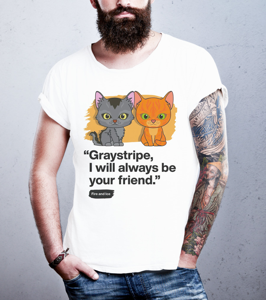 Warrior Cats Graystripe I Will Always Be Your Friend Fire And Ice T-Shirt