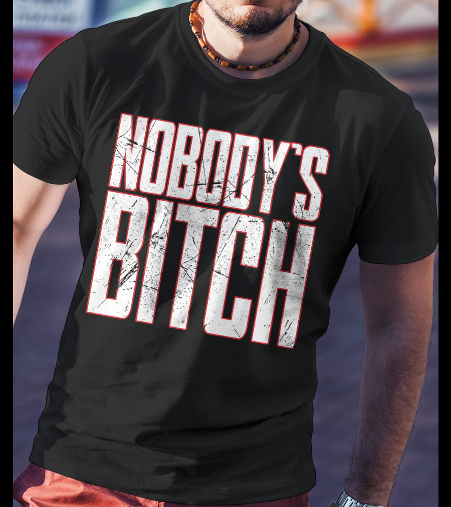 NOBODY'S BITCH T-Shirt