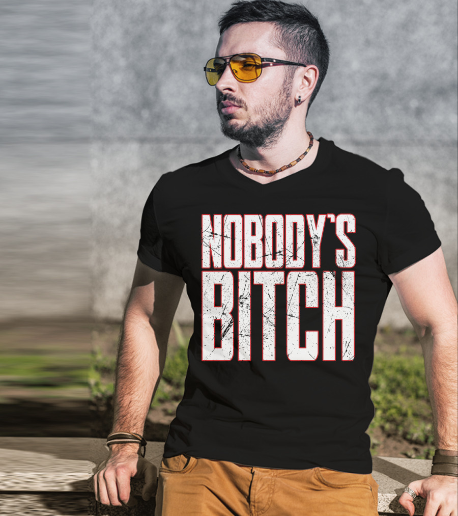NOBODY'S BITCH T-Shirt